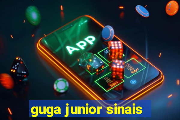 guga junior sinais